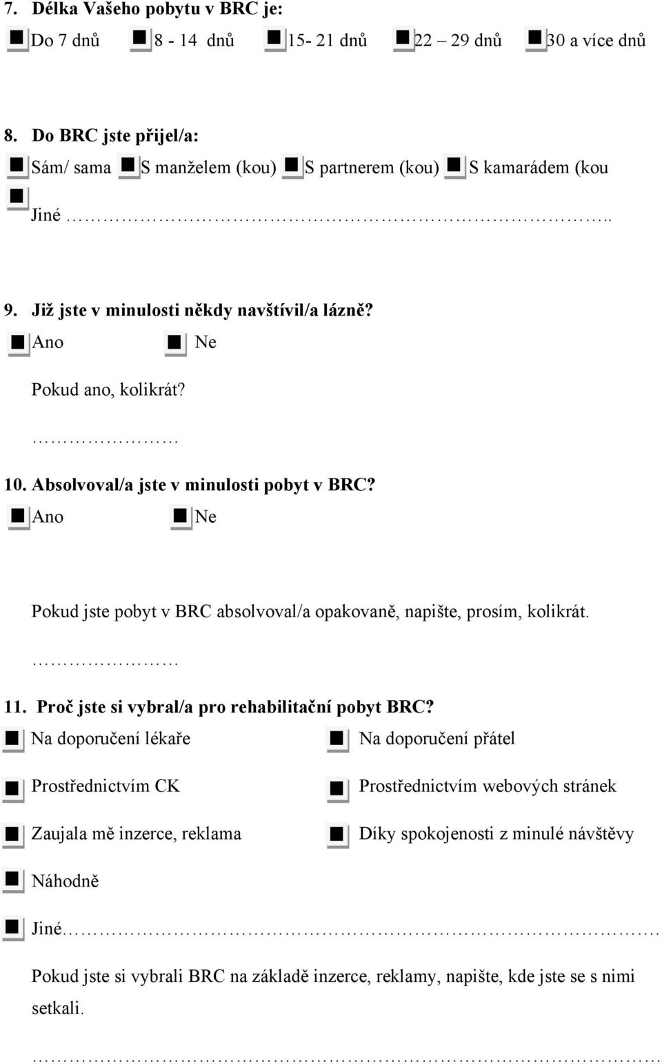 Absolvoval/a jste v minulosti pobyt v BRC? Ano Ne Pokud jste pobyt v BRC absolvoval/a opakovaně, napište, prosím, kolikrát. 11.