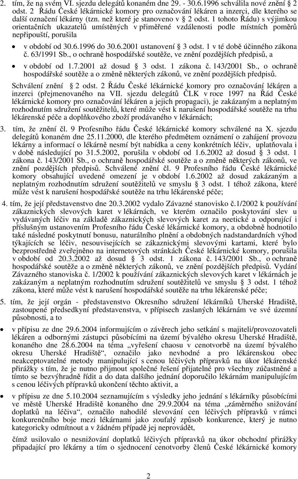 1 tohoto Řádu) s výjimkou orientačních ukazatelů umístěných v přiměřené vzdálenosti podle místních poměrů nepřipouští, porušila v období od 30.6.1996 do 30.6.2001 ustanovení 3 odst.