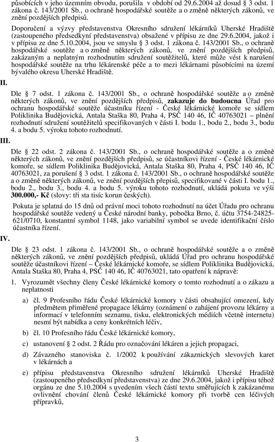Doporučení a výzvy představenstva Okresního sdružení lékárníků Uherské Hradiště (zastoupeného předsedkyní představenstva) obsažené v přípisu ze dne 29.6.2004, jakož i v přípisu ze dne 5.10.