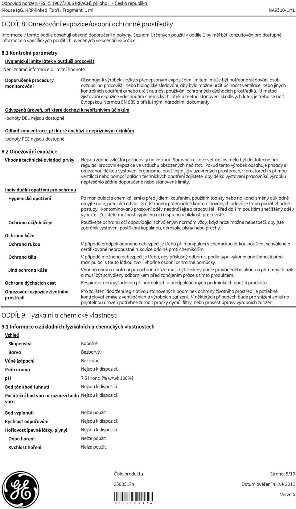 doporučení a pokyny. Seznam Určených použití v oddíle 1 by měl být konzultován pro dostupné informace o specifických použitích uvedených ve scénáři expozice. 8.