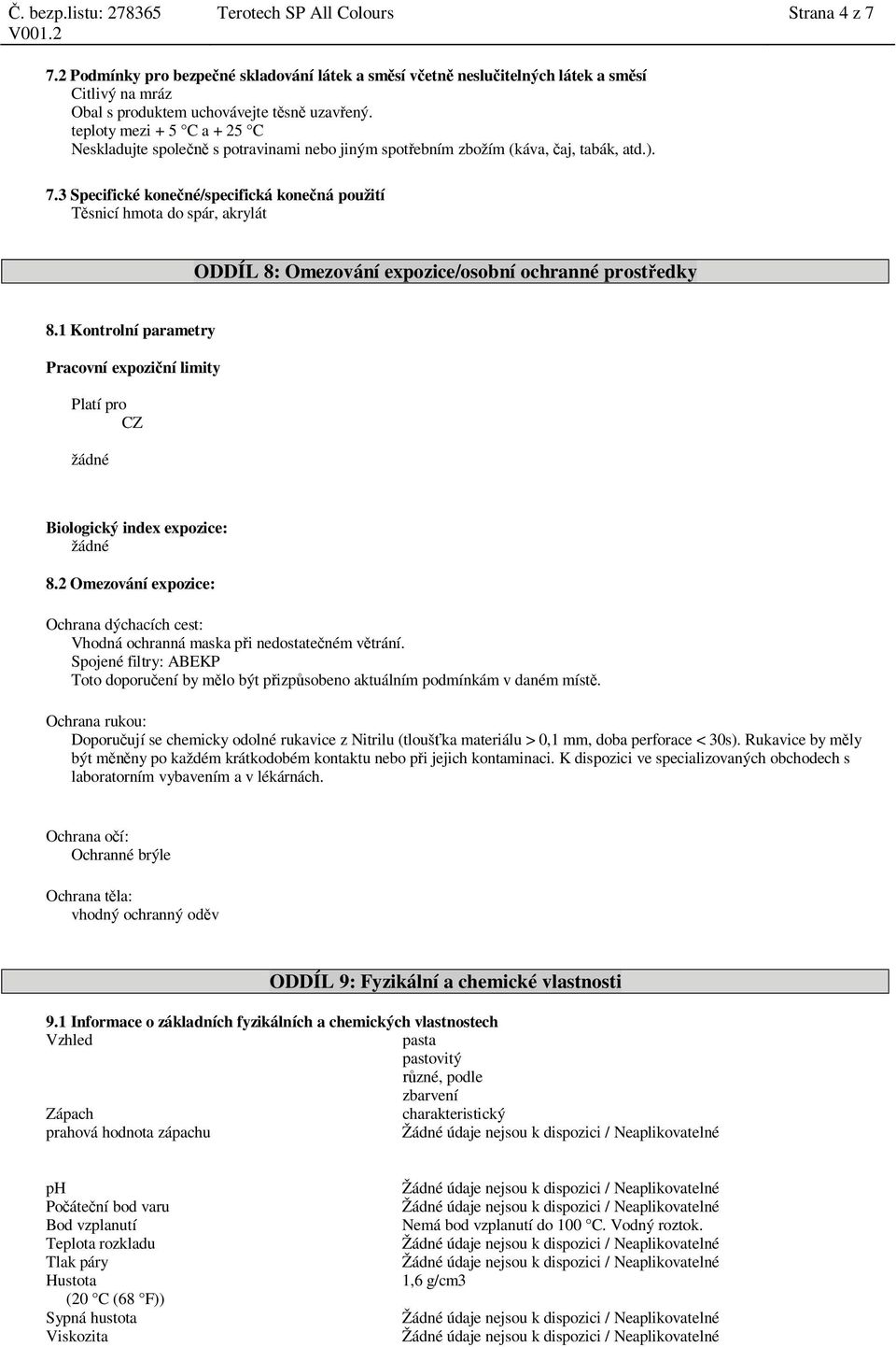 3 Specifické kone né/specifická kone ná použití snicí hmota do spár, akrylát ODDÍL 8: Omezování expozice/osobní ochranné prost edky 8.