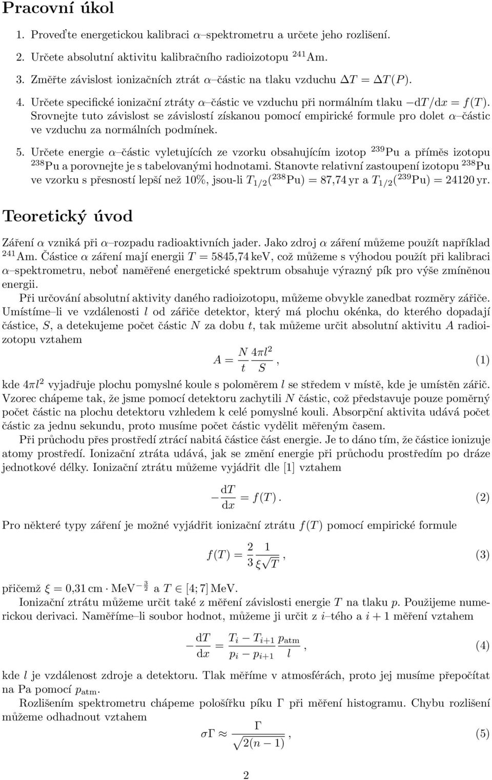 Srovnejte tuto závislost se závislostí získanou pomocí empirické formule pro dolet α částic ve vzduchu za normálních podmínek. 5.