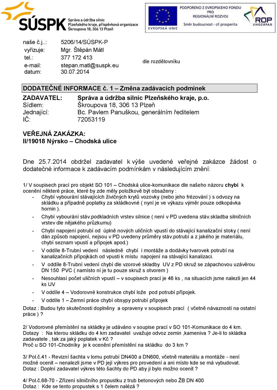 Pavlem Panuškou, generálním ředitelem VEŘEJNÁ ZAKÁZKA: II/19018 Nýrsko Chodská ulice Dne 25.7.