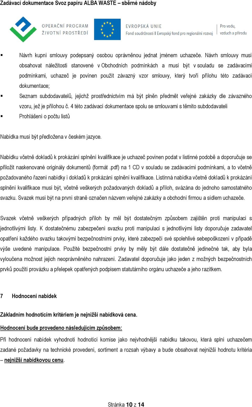 zadávací dokumentace; Seznam subdodavatelů, jejichž prostřednictvím má být plněn předmět veřejné zakázky dle závazného vzoru, jež je přílohou č.