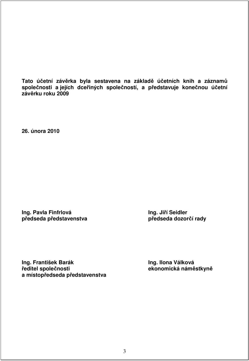 Pavla Finfrlová předseda představenstva Ing. Jiří Seidler předseda dozorčí rady Ing.