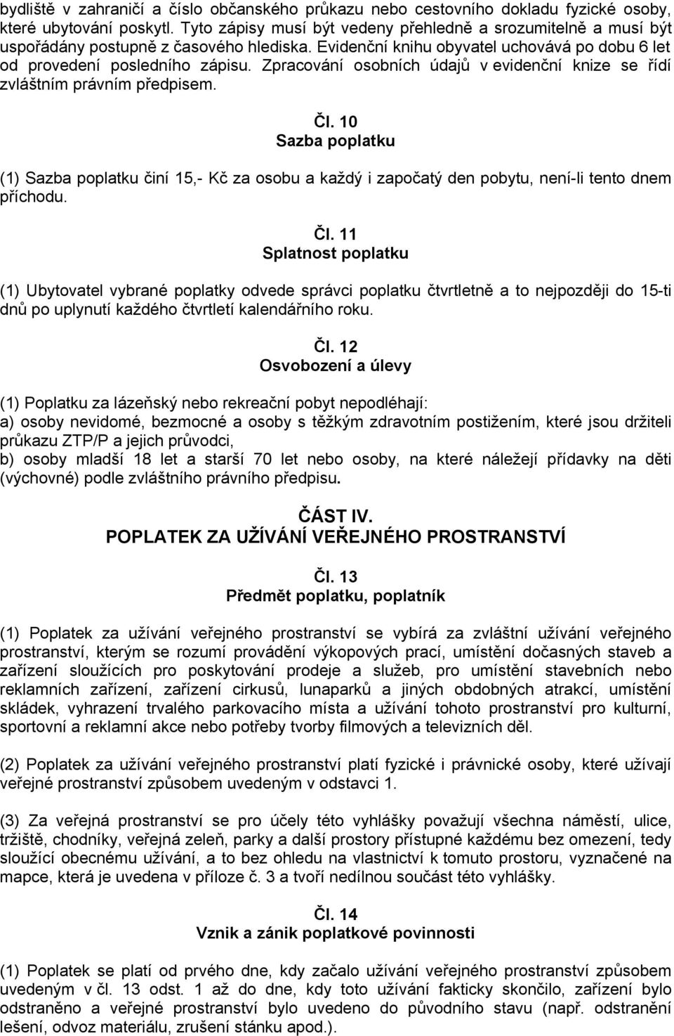 Zpracování osobních údajů v evidenční knize se řídí zvláštním právním předpisem. Čl.