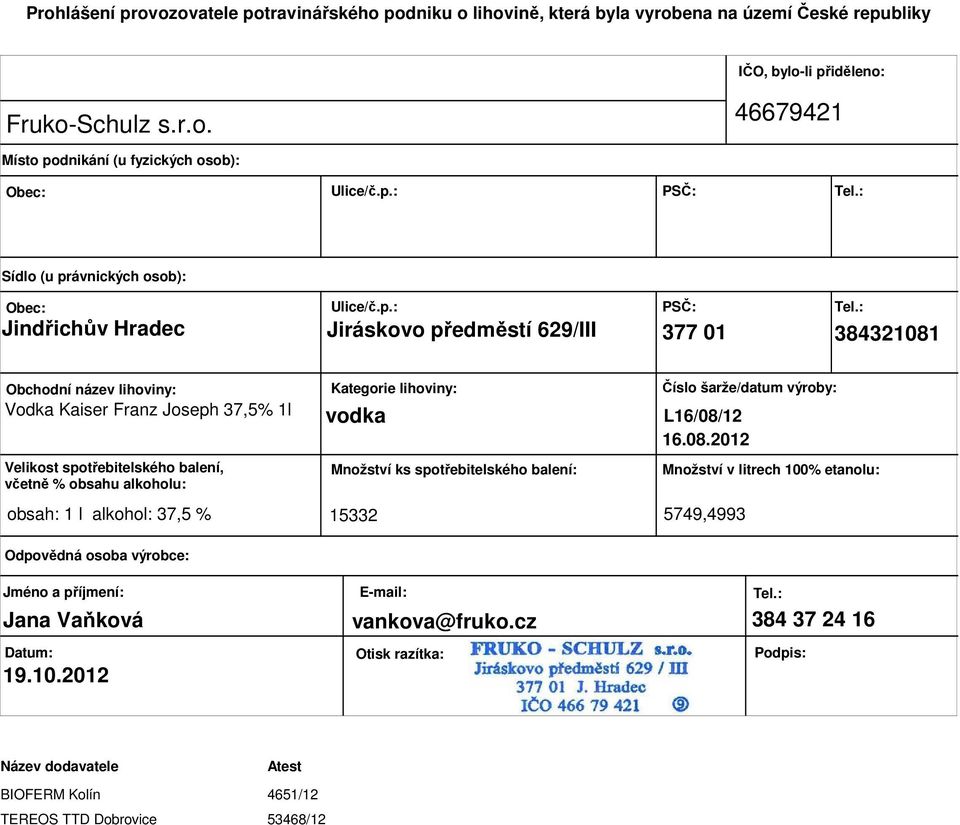 obsahu alkoholu: Odpovědná osoba výrobce: Kategorie lihoviny: vodka Množství ks spotřebitelského balení: Číslo šarže/datum výroby: L16/08/