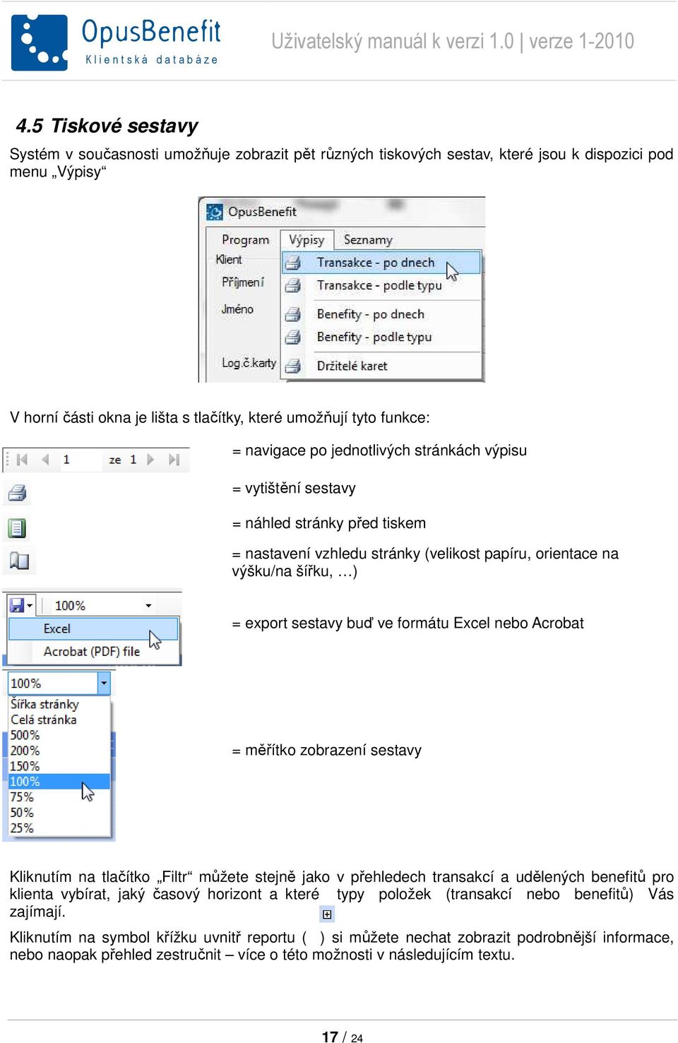 Excel nebo Acrobat = měřítko zobrazení sestavy Kliknutím na tlačítko Filtr můžete stejně jako v přehledech transakcí a udělených benefitů pro klienta vybírat, jaký časový horizont a které typy