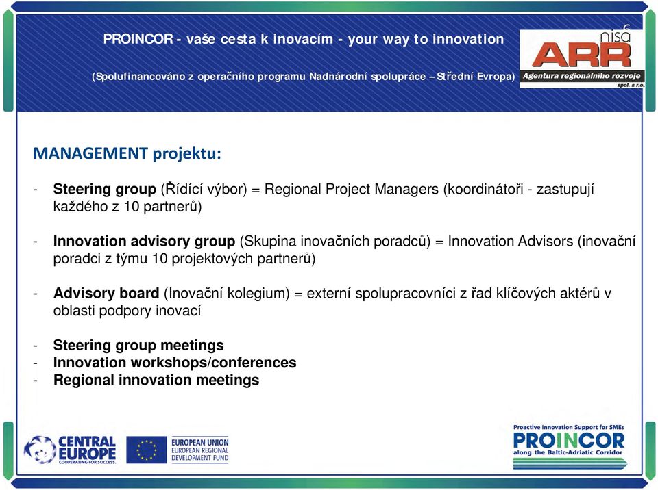 týmu 10 projektových partnerů) - Advisory board (Inovační kolegium) = externí spolupracovníci z řad klíčových aktérů