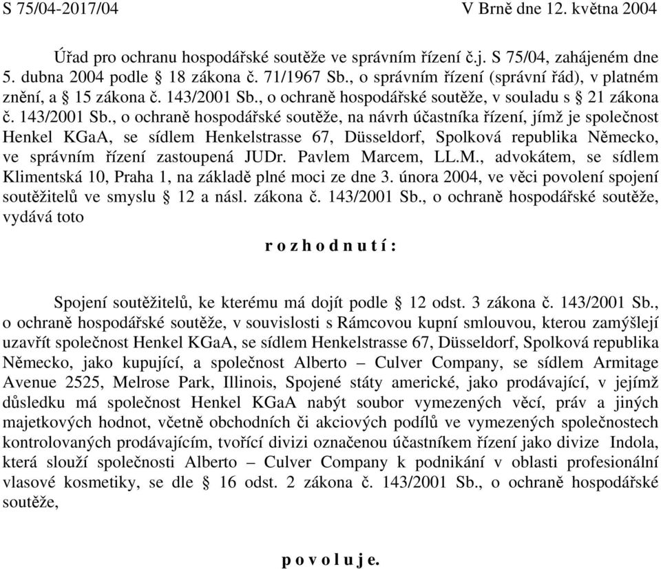 , o ochraně hospodářské soutěže, v souladu s 21 zákona č. 143/2001 Sb.