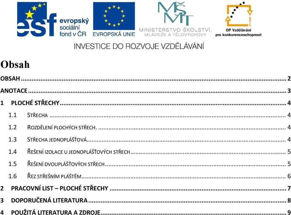 5 ŘEŠENÍ DVOUPLÁŠŤOVÝCH STŘECH... 5 1.6 ŘEZ STŘEŠNÍM PLÁŠTĚM.