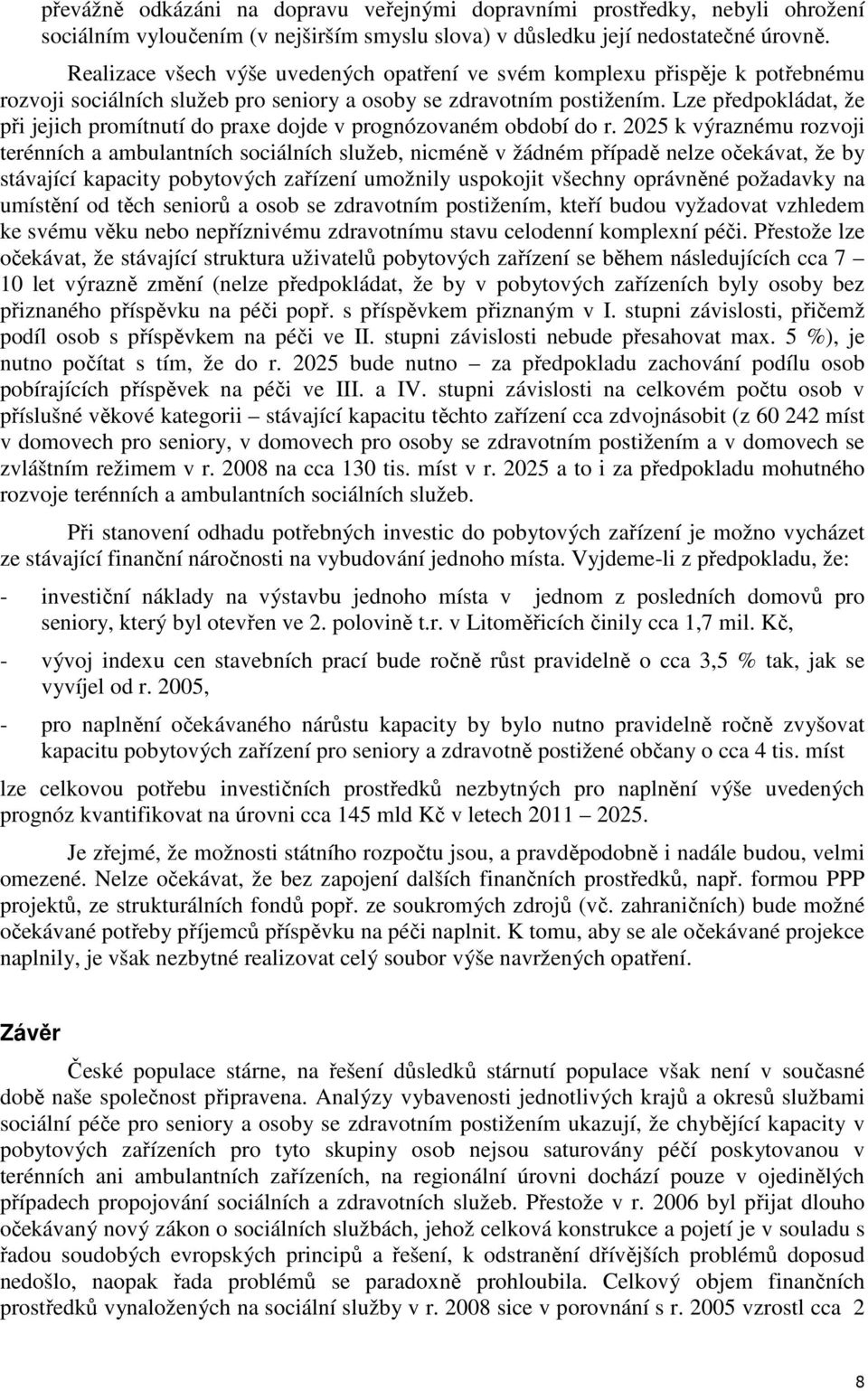 Lze předpokládat, že při jejich promítnutí do praxe dojde v prognózovaném období do r.