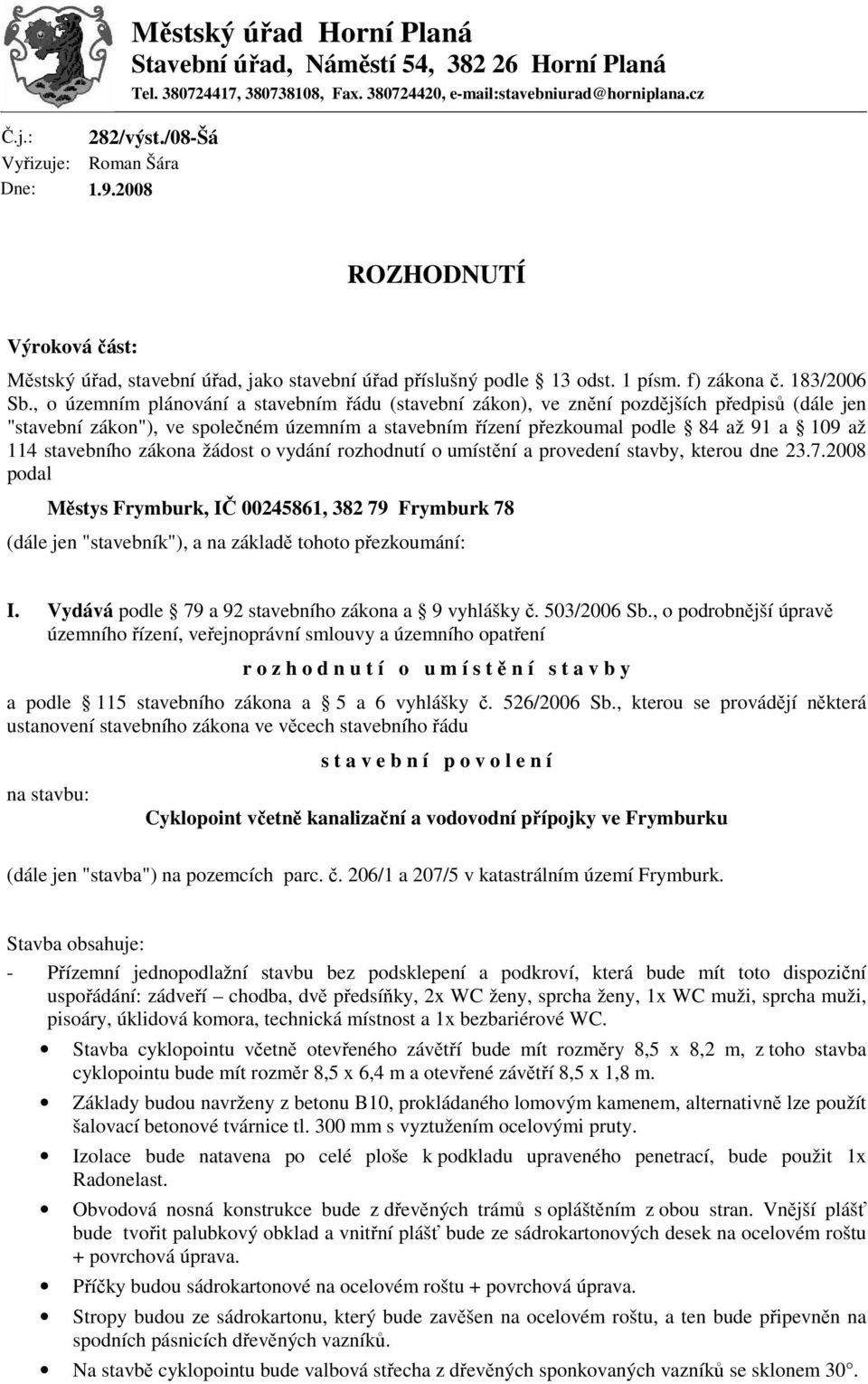 , o územním plánování a stavebním řádu (stavební zákon), ve znění pozdějších předpisů (dále jen "stavební zákon"), ve společném územním a stavebním řízení přezkoumal podle 84 až 91 a 109 až 114