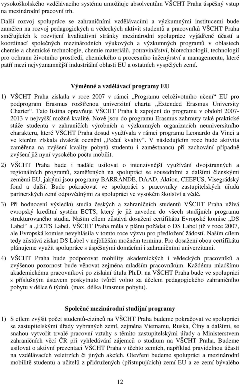 kvalitativní stránky mezinárodní spolupráce vyjádřené účastí a koordinací společných mezinárodních výukových a výzkumných programů v oblastech chemie a chemické technologie, chemie materiálů,