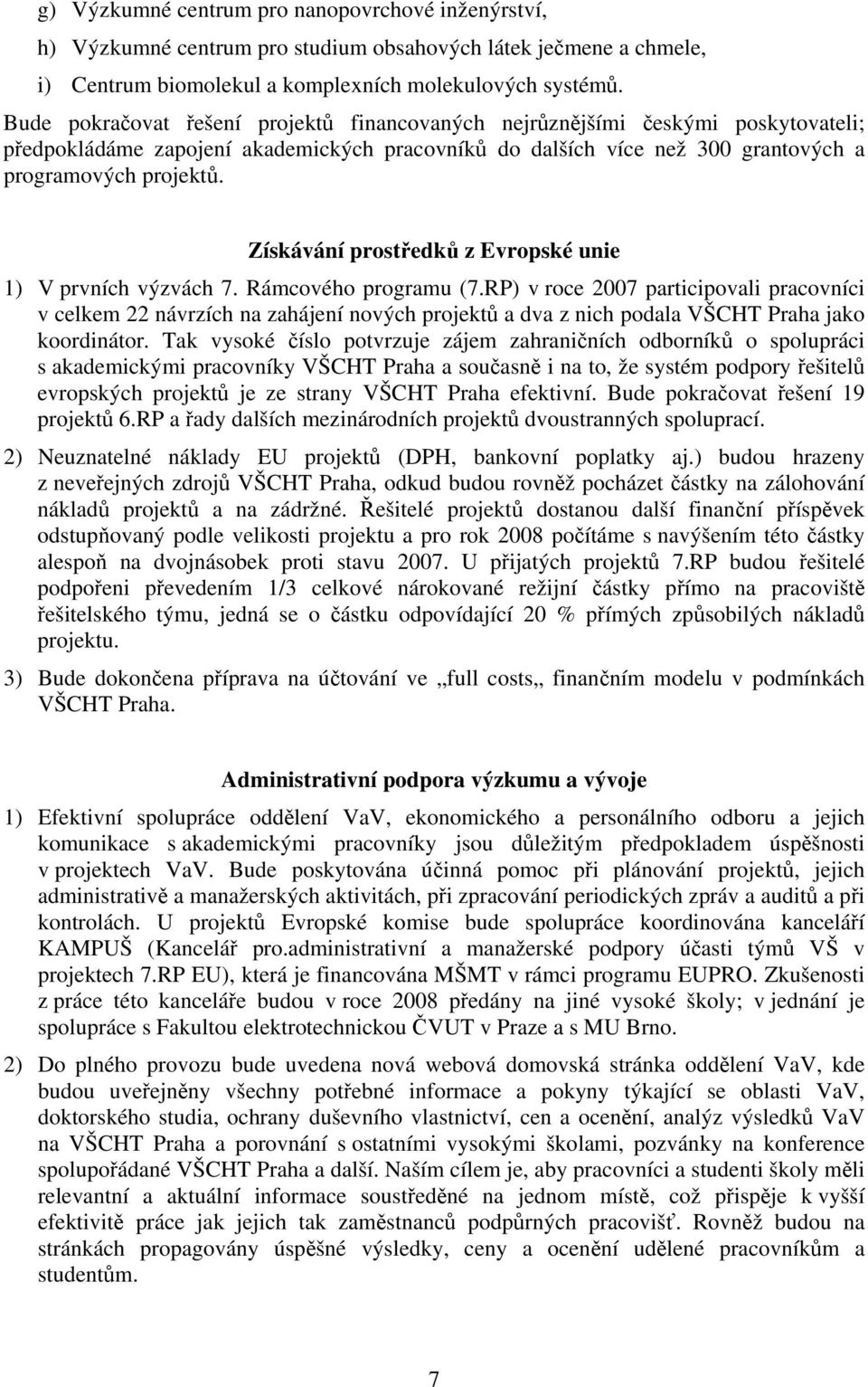 Získávání prostředků z Evropské unie 1) V prvních výzvách 7. Rámcového programu (7.