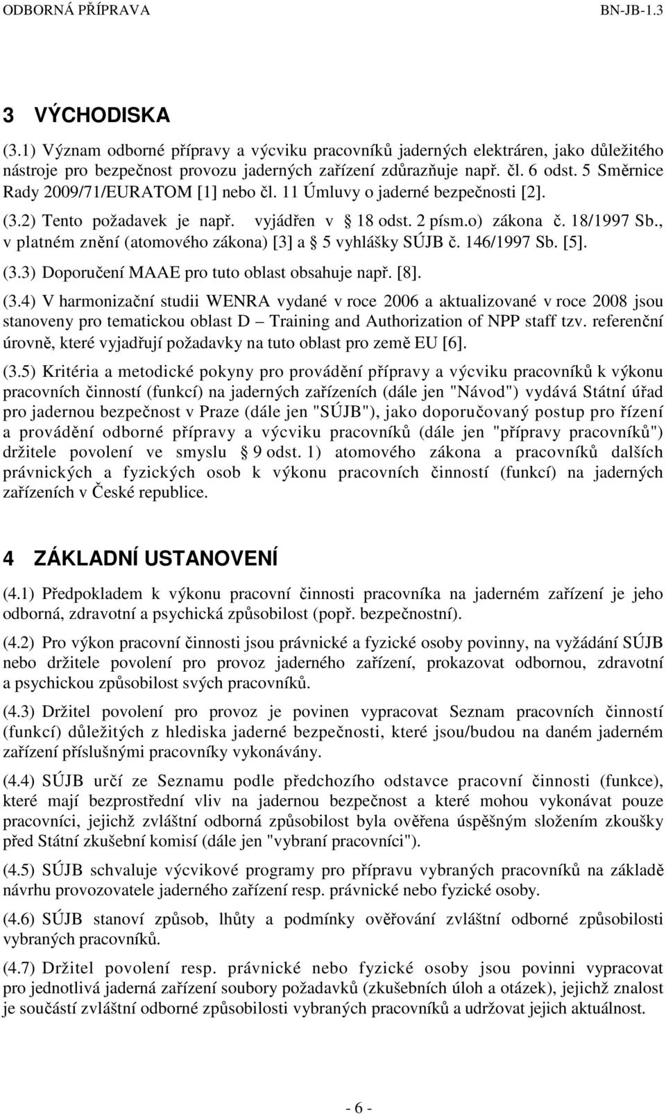 , v platném znění (atomového zákona) [3] a 5 vyhlášky SÚJB č. 146/1997 Sb. [5]. (3.