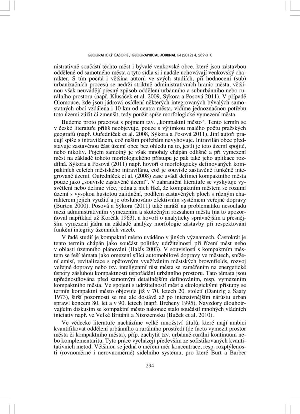 a suburbánního nebo rurálního prostoru (např. Klusáček et al. 2009, Sýkora a Posová 2011).