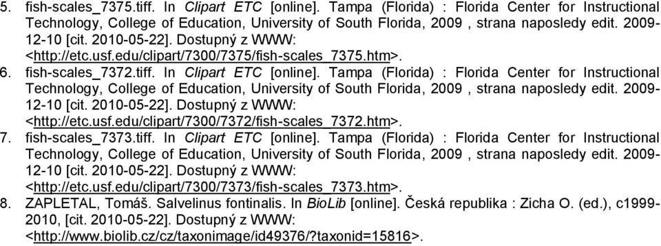 fish-scales_7373.tiff. In Clipart ETC [online]. Tampa (Florida) : Florida Center for Instructional <http://etc.usf.edu/clipart/7300/7373/fish-scales_7373.htm>. 8.