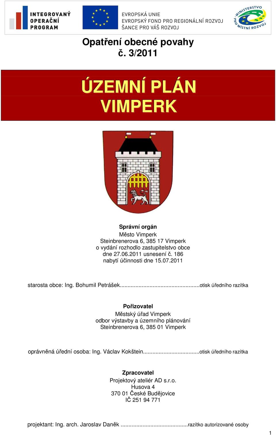 186 nabytí účinnosti dne 15.07.2011 starosta obce: Ing. Bohumil Petrášek.