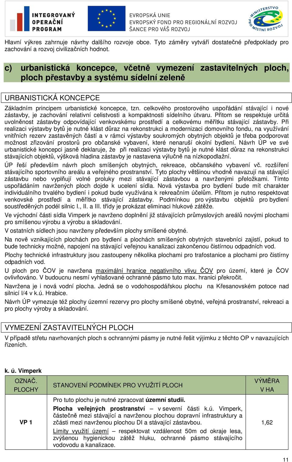 celkového prostorového uspořádání stávající i nové zástavby, je zachování relativní celistvosti a kompaktnosti sídelního útvaru.