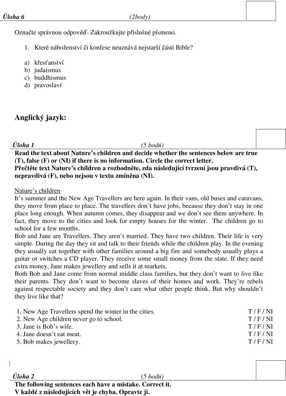 is no information. Circle the correct letter. Přečtěte text Nature s children a rozhodněte, zda následující tvrzení jsou pravdivá (T), nepravdivá (F), nebo nejsou v textu zmíněna (NI).