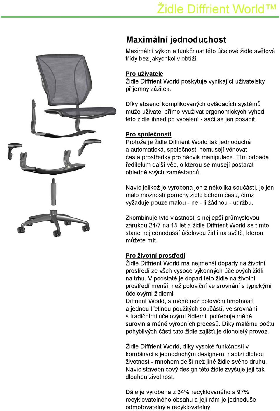 Pro společnosti Protože je židle Diffrient World tak jednoduchá a automatická, společnosti nemusejí věnovat čas a prostředky pro nácvik manipulace.