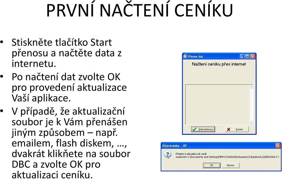 V případě, že aktualizační soubor je k Vám přenášen jiným způsobem např.