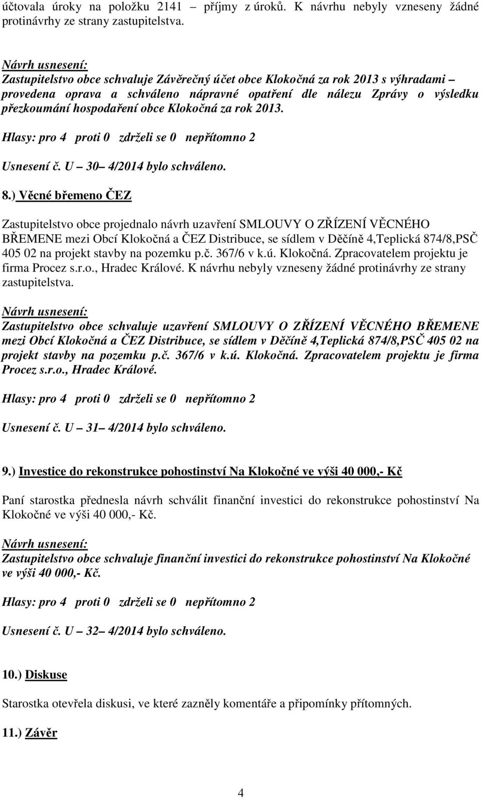 rok 2013. Usnesení č. U 30 4/2014 bylo schváleno. 8.