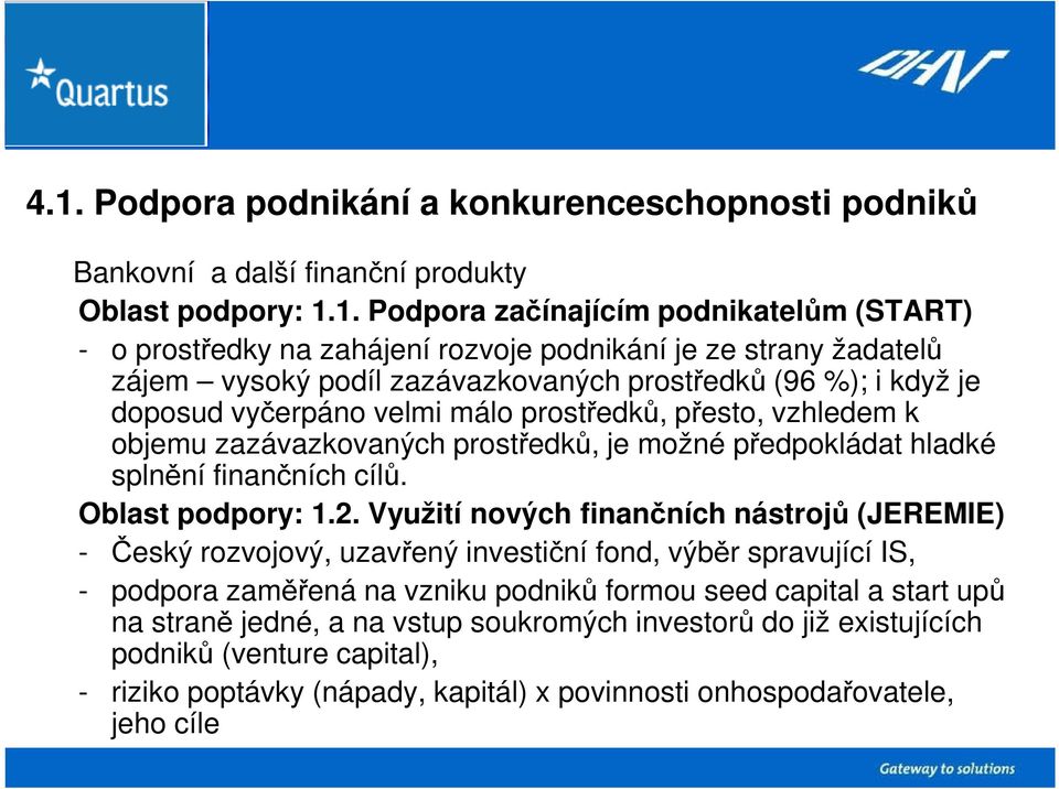 hladké splnění finančních cílů. Oblast podpory: 1.2.