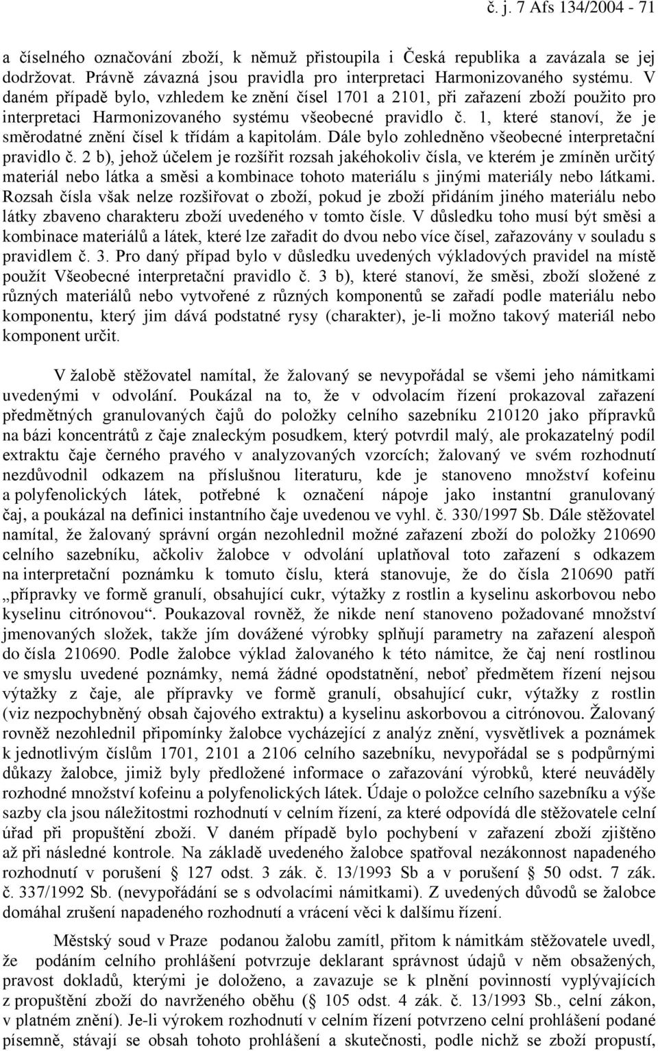 1, které stanoví, že je směrodatné znění čísel k třídám a kapitolám. Dále bylo zohledněno všeobecné interpretační pravidlo č.