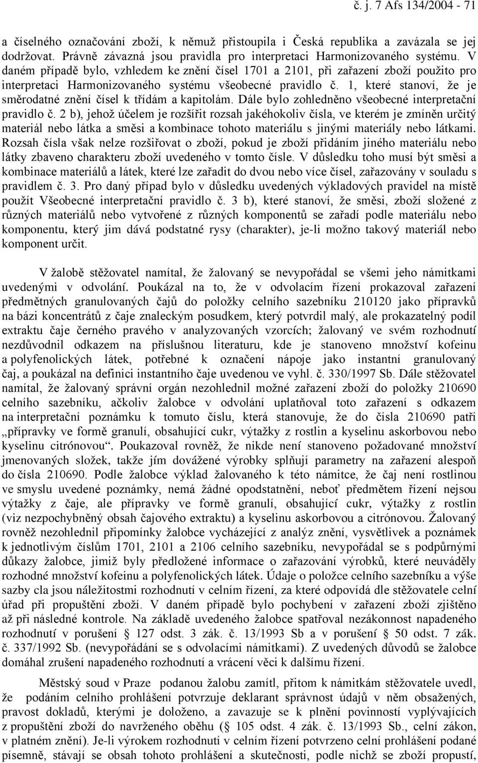 1, které stanoví, že je směrodatné znění čísel k třídám a kapitolám. Dále bylo zohledněno všeobecné interpretační pravidlo č.