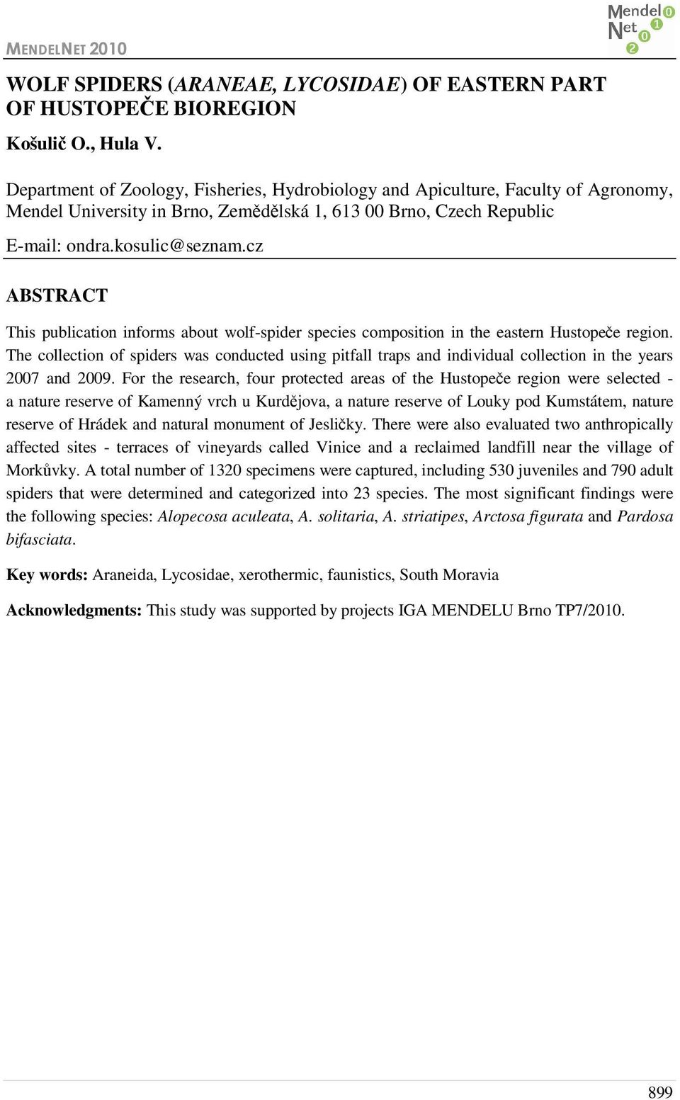 cz ABSTRACT This publication informs about wolf-spider species composition in the eastern Hustopeče region.