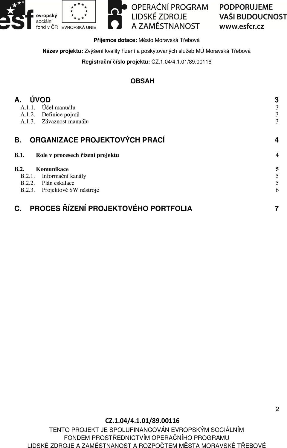 2. Komunikace 5 B.2.1. Informační kanály 5 B.2.2. Plán eskalace 5 B.2.3.