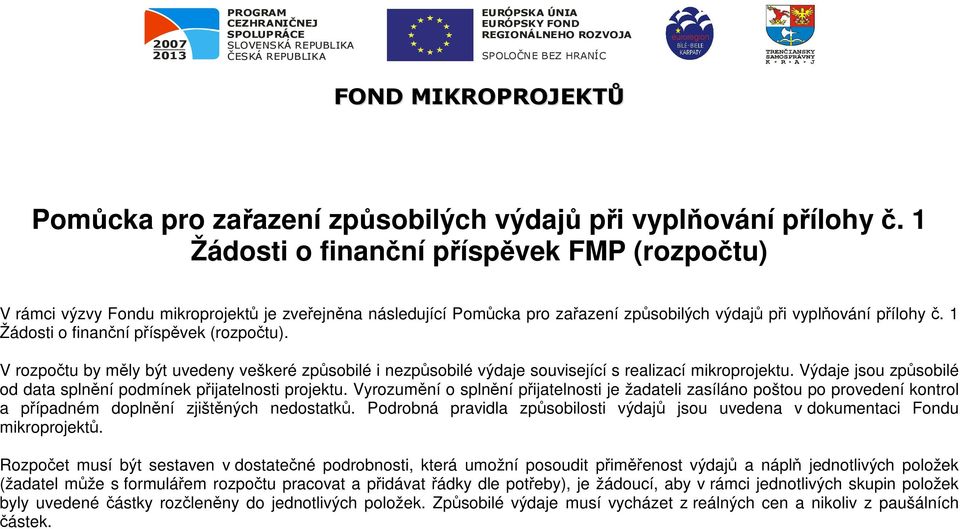 1 Žádosti o finanční příspěvek (rozpočtu). V rozpočtu by měly být uvedeny veškeré způsobilé i nezpůsobilé související s realizací mikroprojektu.