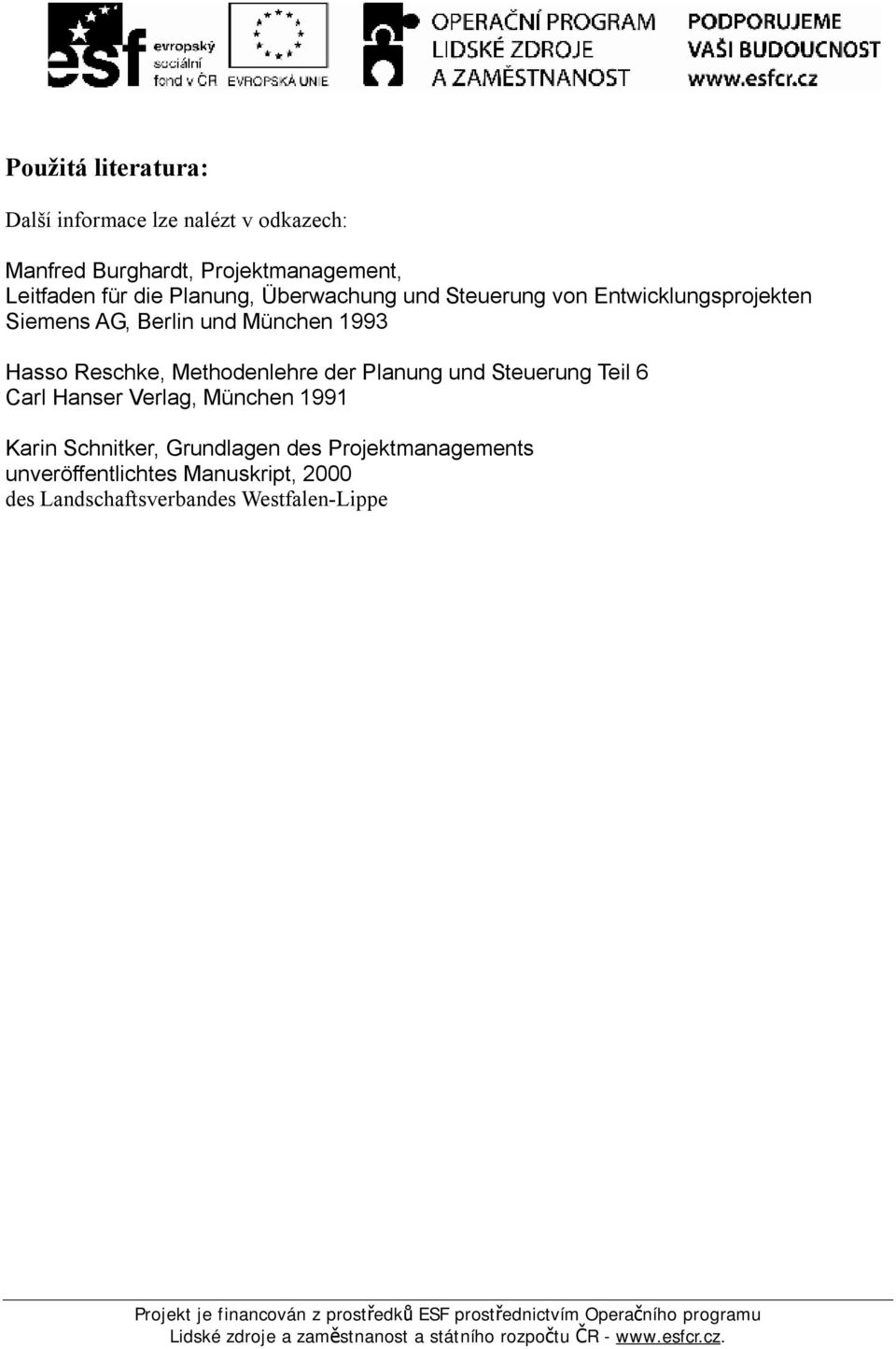 Hasso Reschke, Methodenlehre der Planung und Steuerung Teil 6 Carl Hanser Verlag, München 1991 Karin