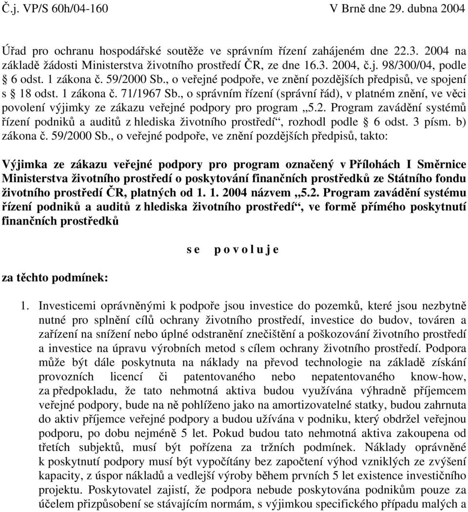 , o správním řízení (správní řád), v platném znění, ve věci povolení výjimky ze zákazu veřejné podpory pro program 5.2.