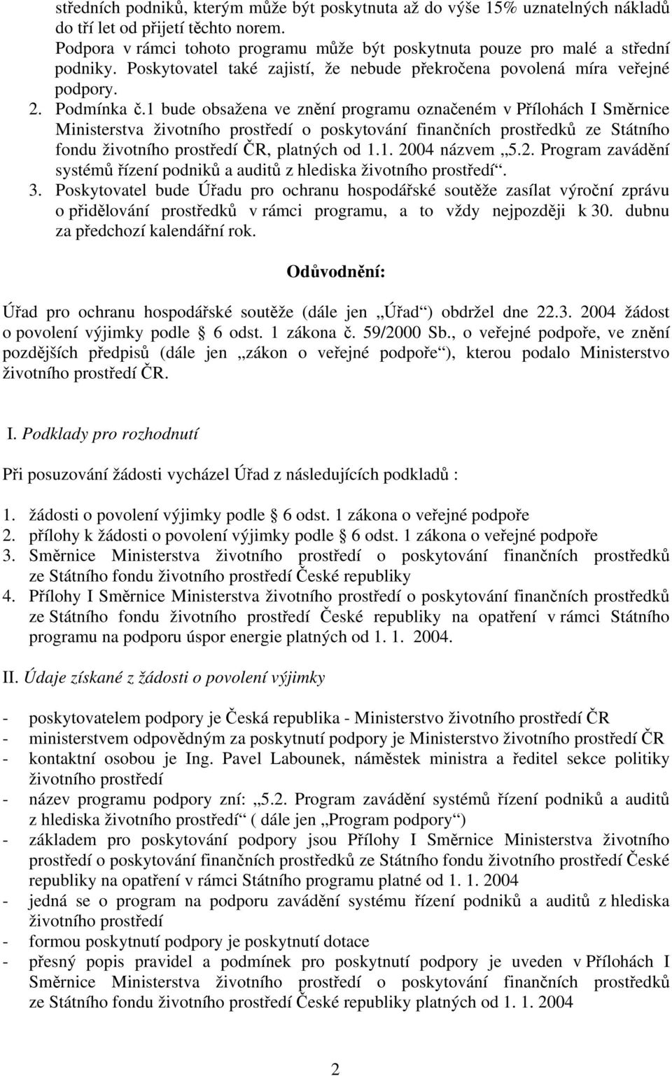 1 bude obsažena ve znění programu označeném v Přílohách I Směrnice Ministerstva životního prostředí o poskytování finančních prostředků ze Státního fondu životního prostředí ČR, platných od 1.1. 2004 názvem 5.