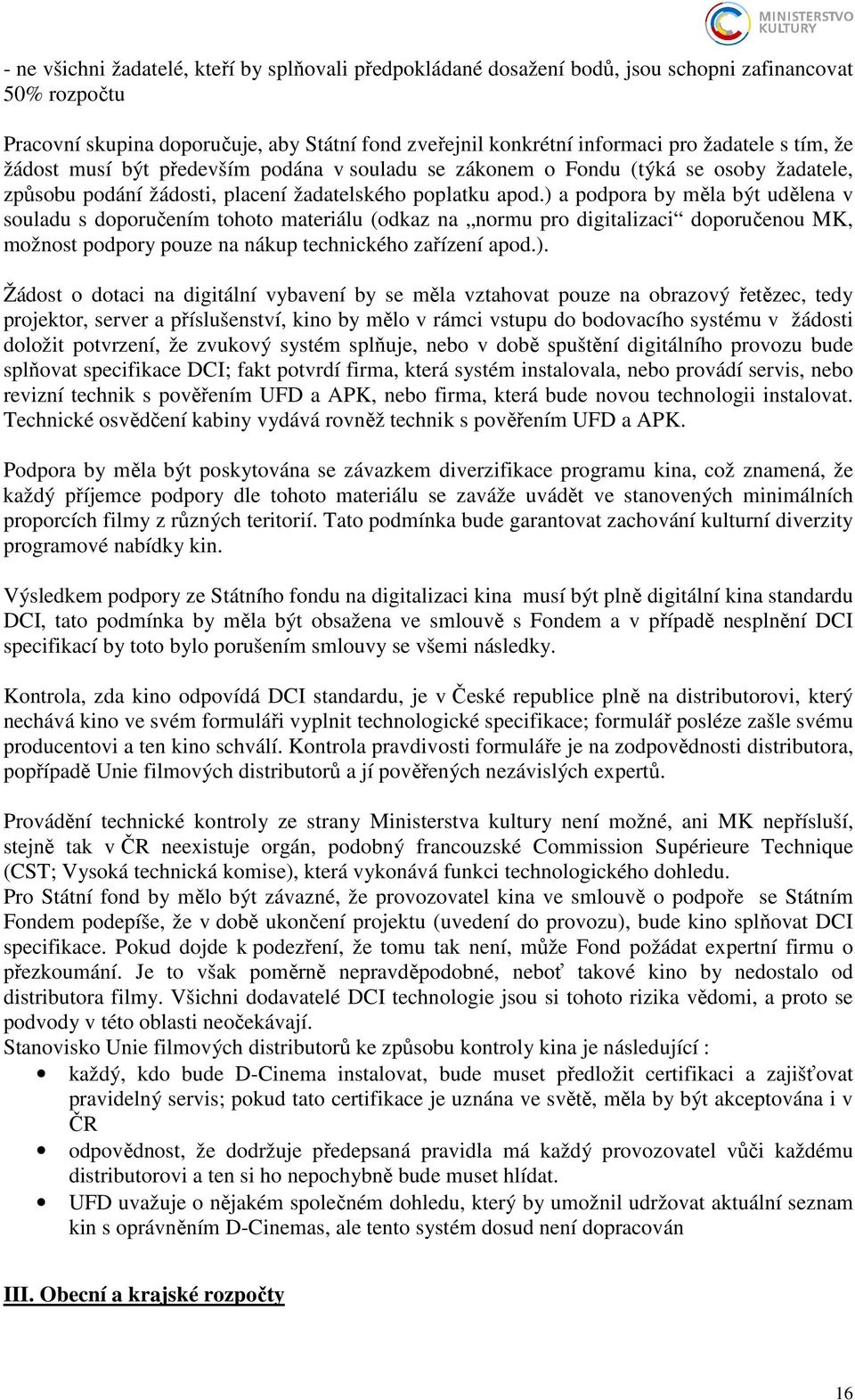 ) a podpora by měla být udělena v souladu s doporučením tohoto materiálu (odkaz na normu pro digitalizaci doporučenou MK, možnost podpory pouze na nákup technického zařízení apod.). Žádost o dotaci