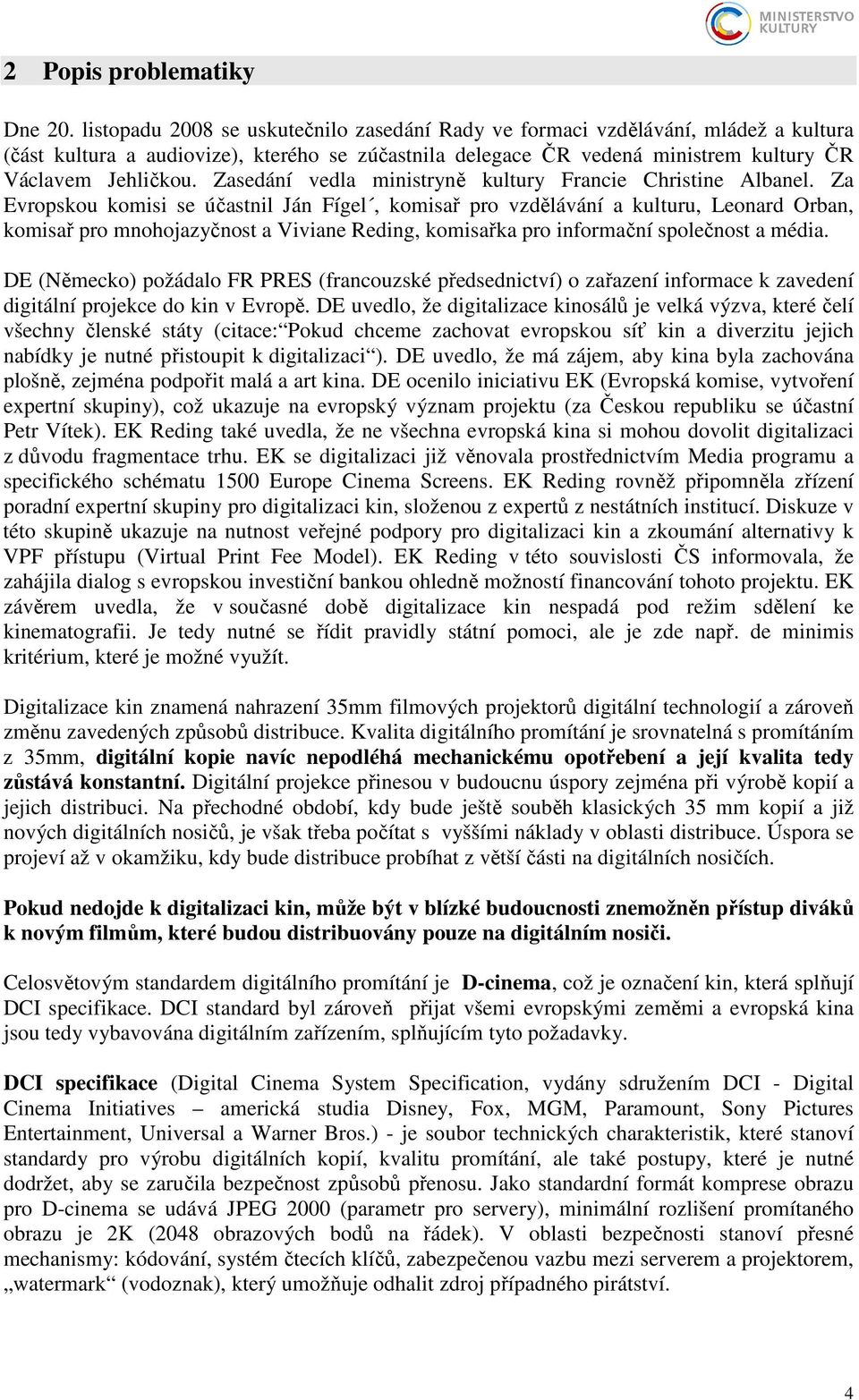 Zasedání vedla ministryně kultury Francie Christine Albanel.