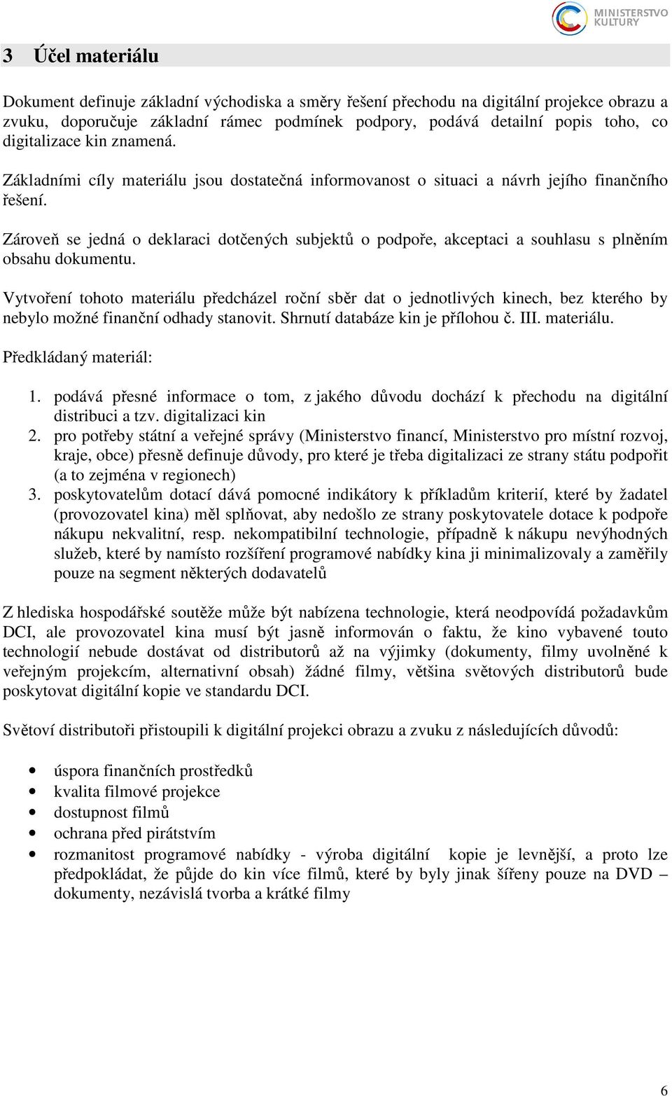 Zároveň se jedná o deklaraci dotčených subjektů o podpoře, akceptaci a souhlasu s plněním obsahu dokumentu.