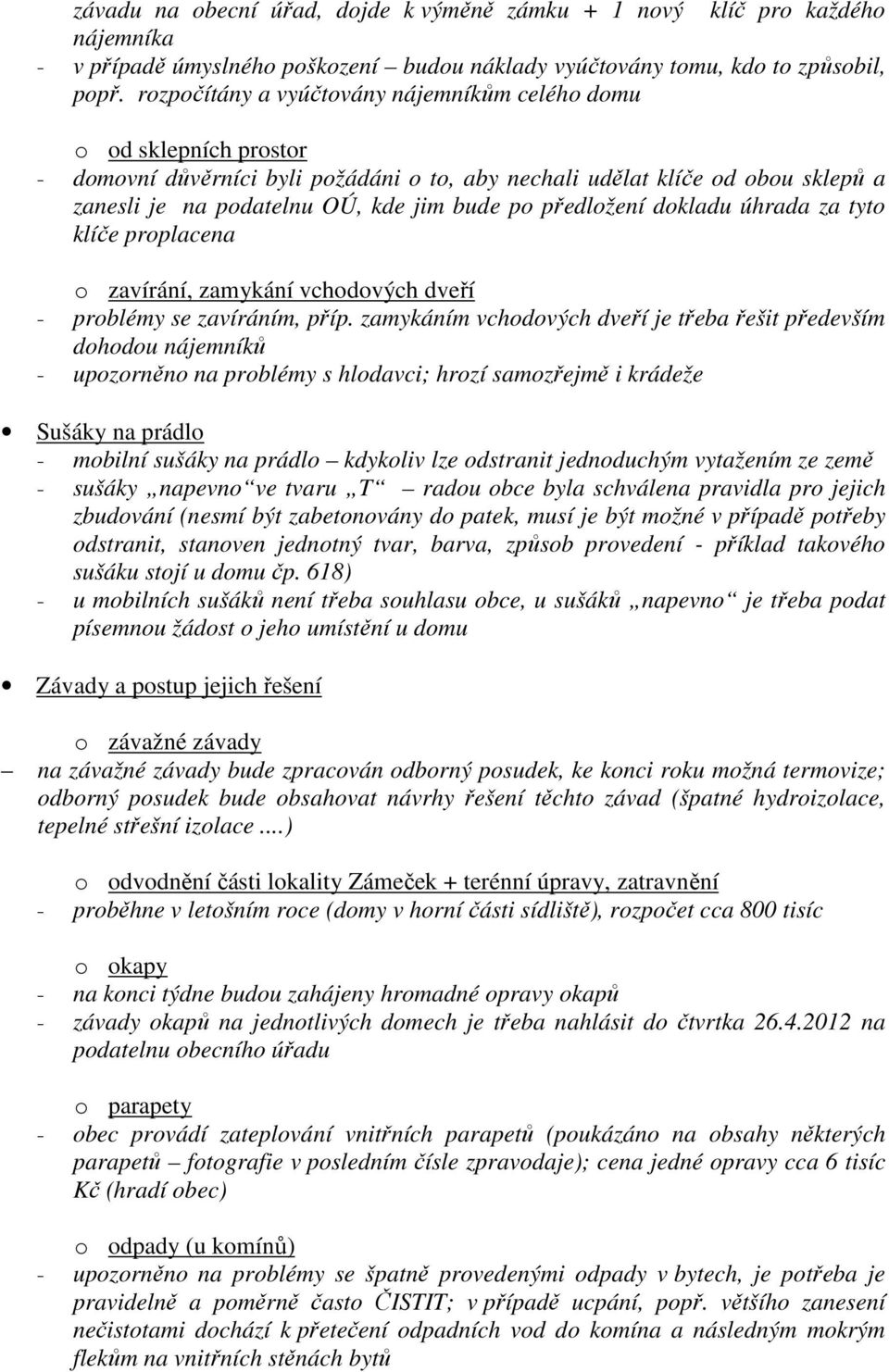 předložení dokladu úhrada za tyto klíče proplacena o zavírání, zamykání vchodových dveří - problémy se zavíráním, příp.