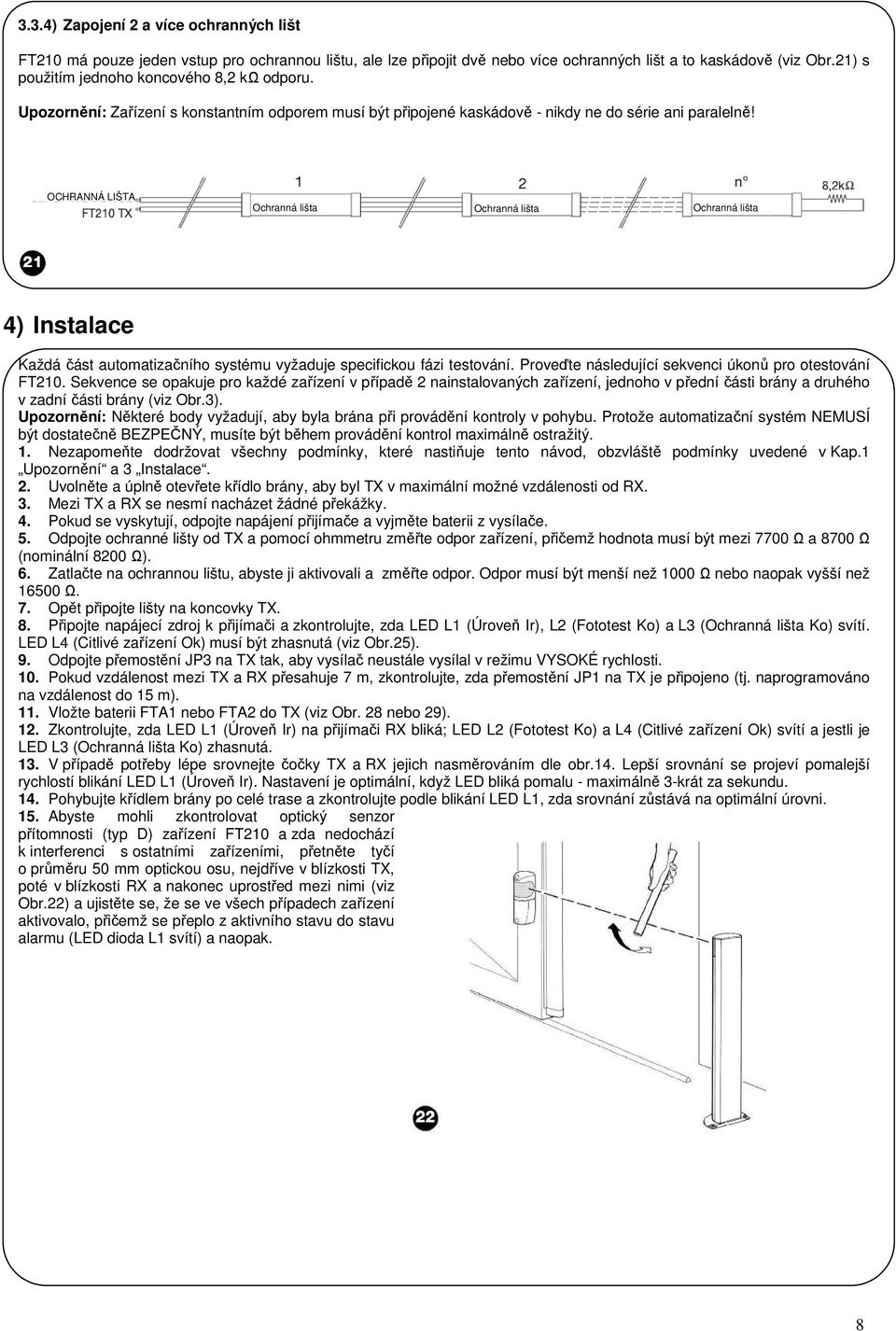 OCHRANNÁ LIŠTA Ochranná lišta Ochranná lišta Ochranná lišta 4) Instalace Každá část automatizačního systému vyžaduje specifickou fázi testování.