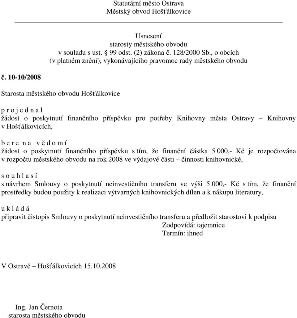 poskytnutí neinvestičního transferu ve výši 5 000,- Kč s tím, že finanční prostředky budou použity k realizaci výtvarných knihovnických dílen a k nákupu