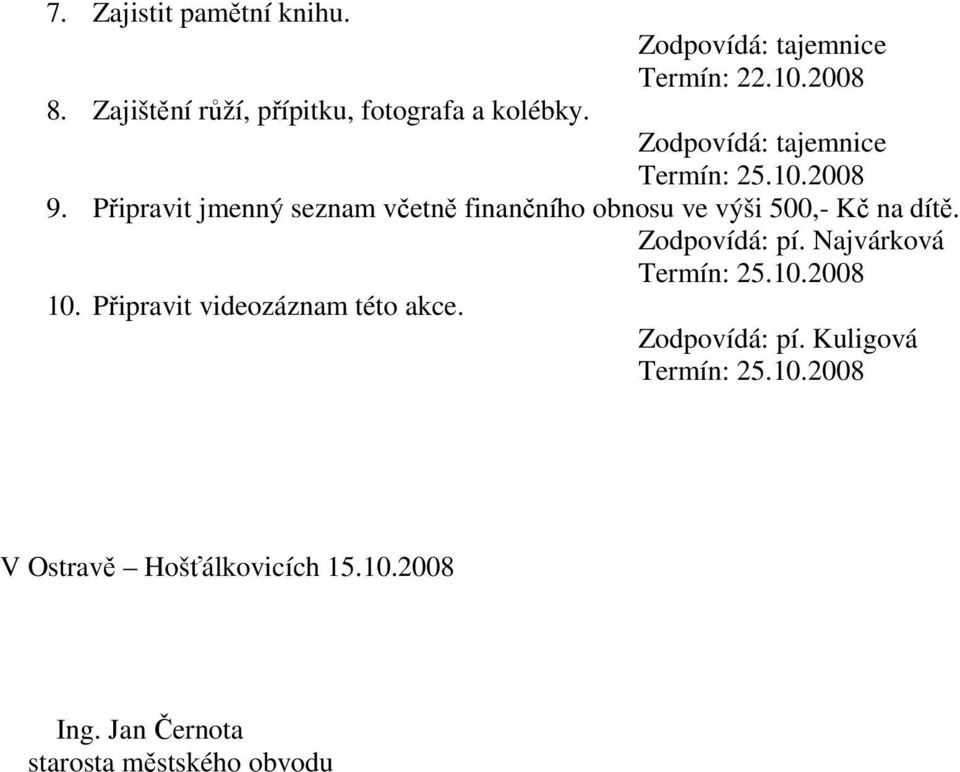 Připravit jmenný seznam včetně finančního obnosu ve výši 500,- Kč na dítě. Zodpovídá: pí.