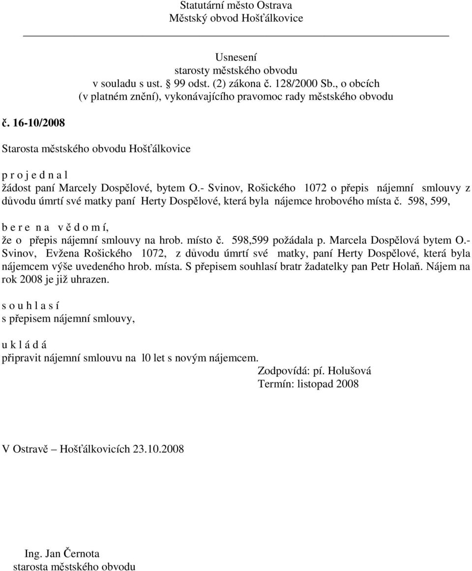 598, 599,, že o přepis nájemní smlouvy na hrob. místo č. 598,599 požádala p. Marcela Dospělová bytem O.