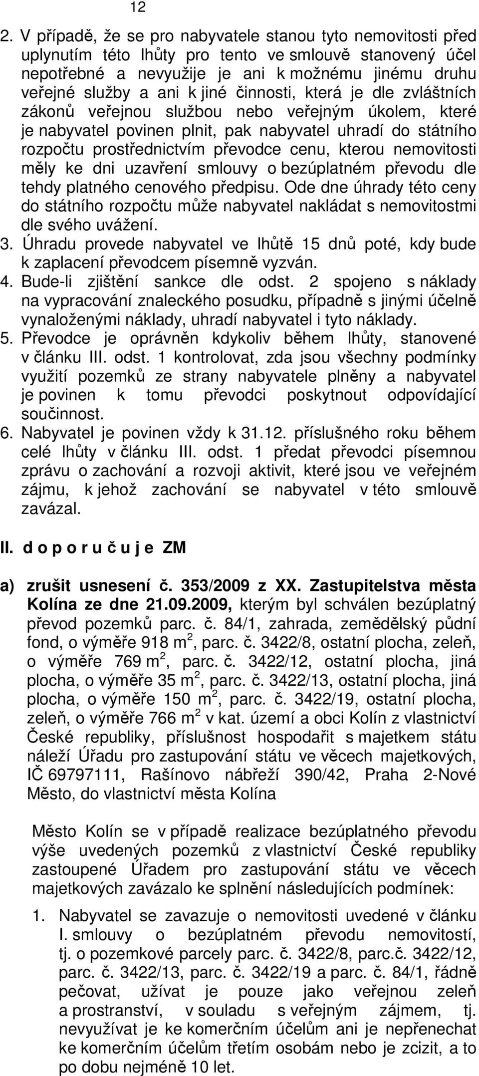 nemovitosti měly ke dni uzavření smlouvy o bezúplatném převodu dle tehdy platného cenového předpisu.