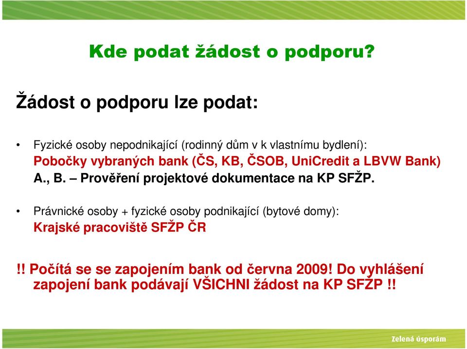 vybraných bank (ČS, KB, ČSOB, UniCredit a LBVW Bank) A., B. Prověření projektové dokumentace na KP SFŽP.