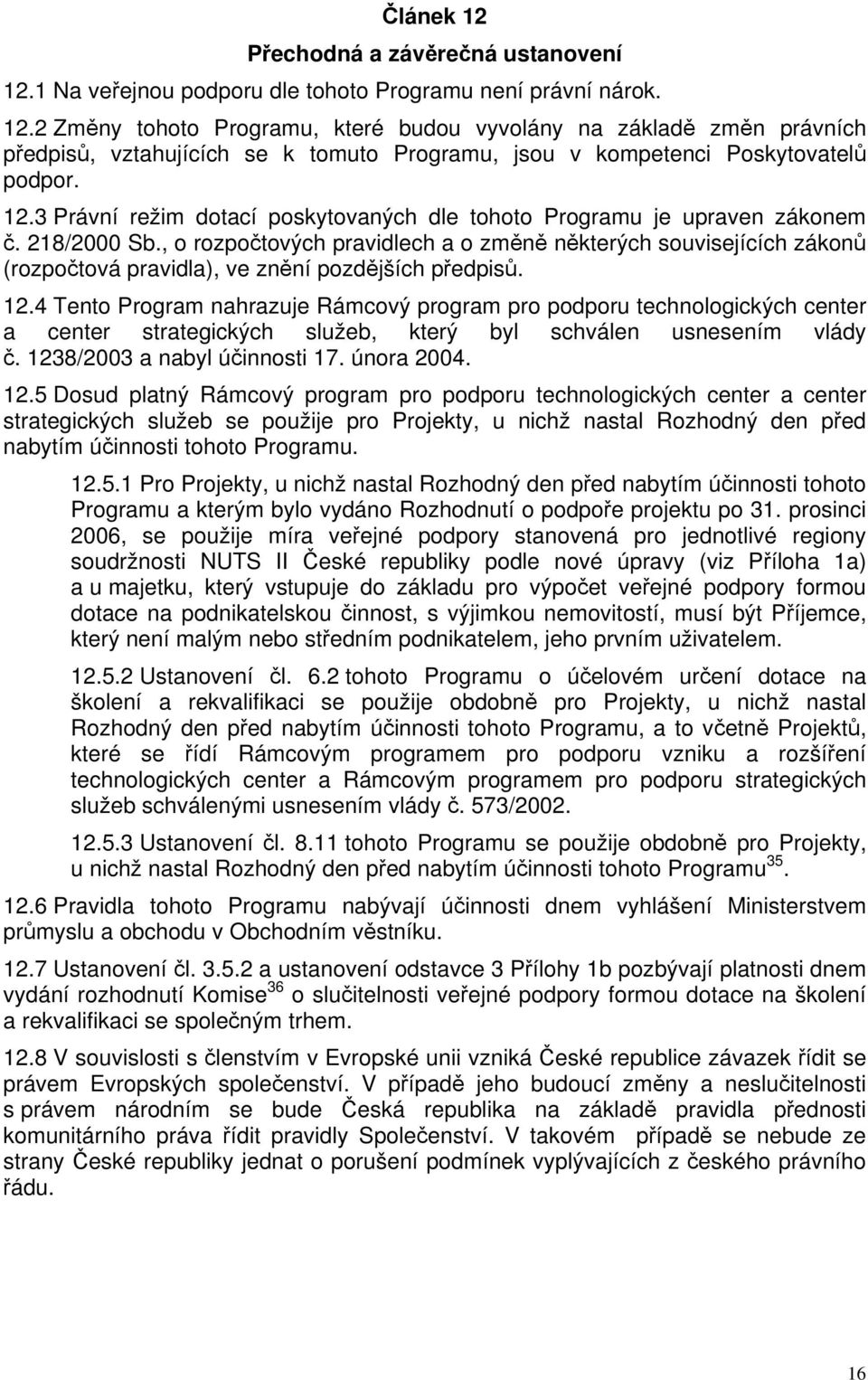 , o rozpočtových pravidlech a o změně některých souvisejících zákonů (rozpočtová pravidla), ve znění pozdějších předpisů. 12.