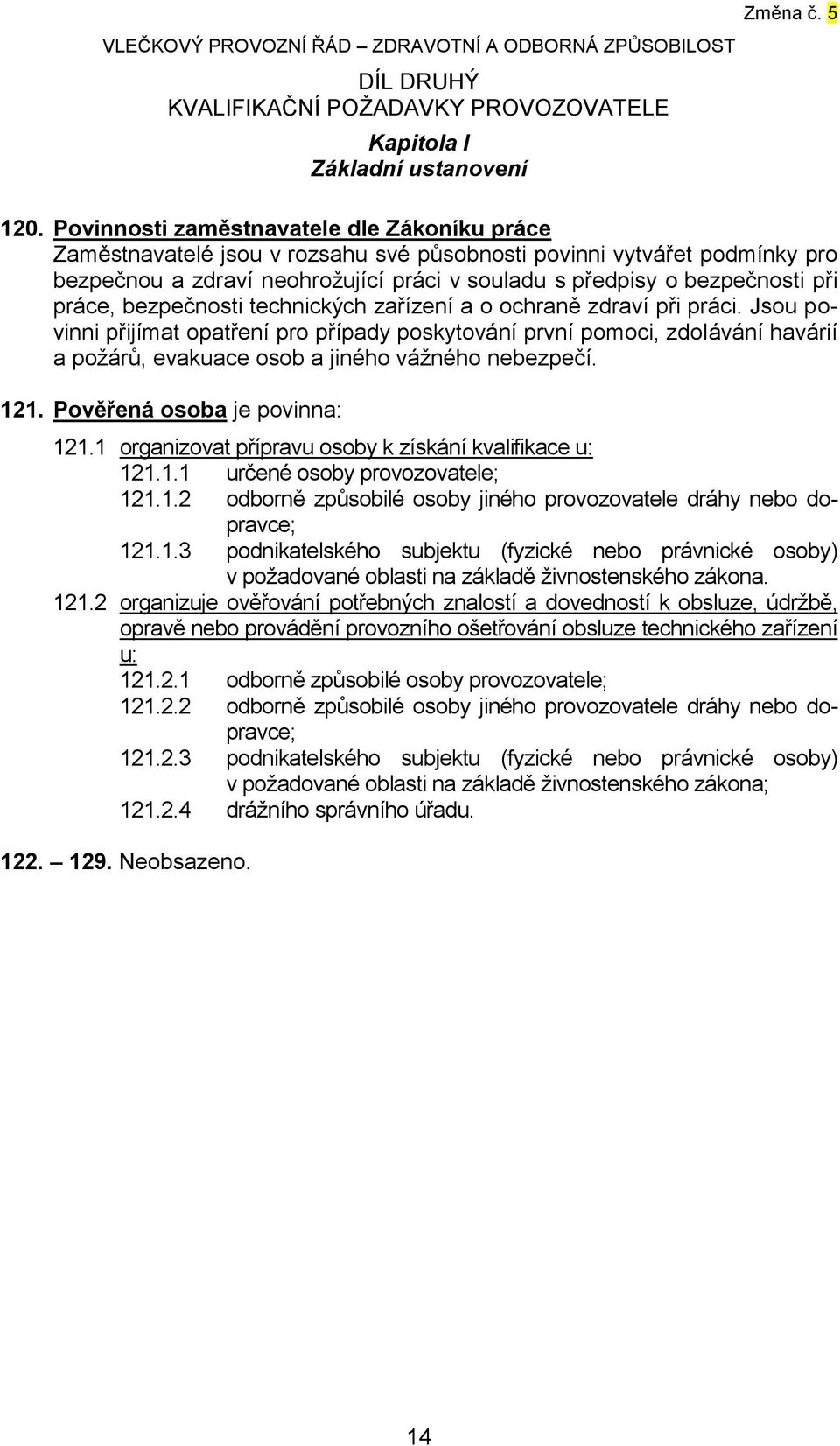 práce, bezpečnosti technických zařízení a o ochraně zdraví při práci.