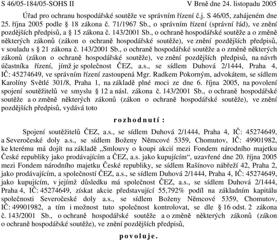 , o ochraně hospodářské soutěže a o změně některých zákonů (zákon o ochraně hospodářské soutěže), ve znění pozdějších předpisů, v souladu s 21 zákona č. 143/2001 Sb.